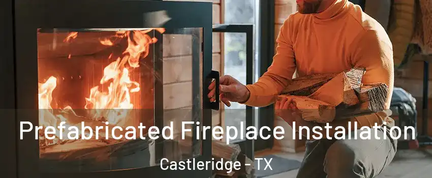 Prefabricated Fireplace Installation Castleridge - TX