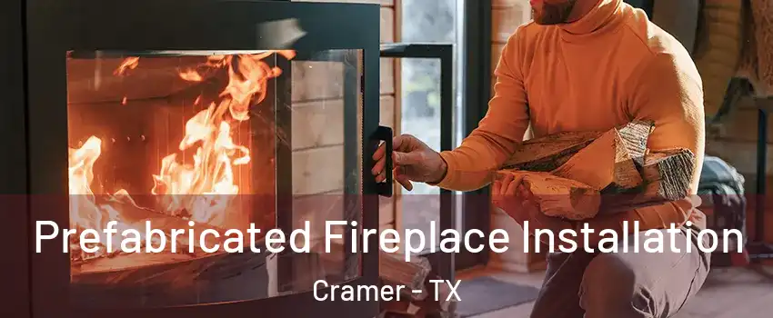 Prefabricated Fireplace Installation Cramer - TX