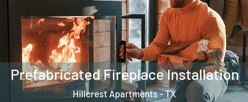 Prefabricated Fireplace Installation Hillcrest Apartments - TX