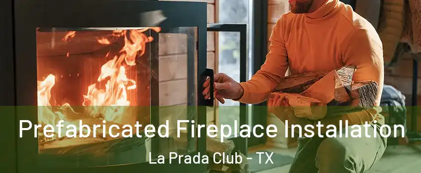 Prefabricated Fireplace Installation La Prada Club - TX