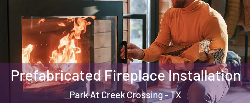 Prefabricated Fireplace Installation Park At Creek Crossing - TX