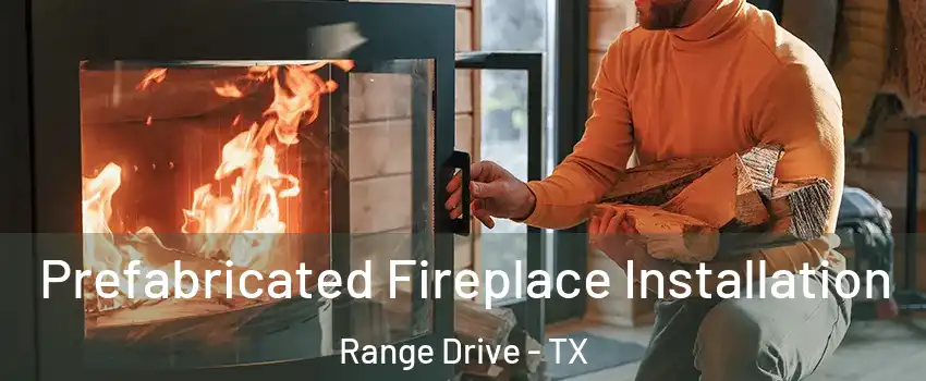 Prefabricated Fireplace Installation Range Drive - TX