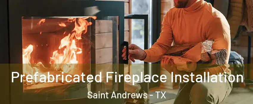 Prefabricated Fireplace Installation Saint Andrews - TX