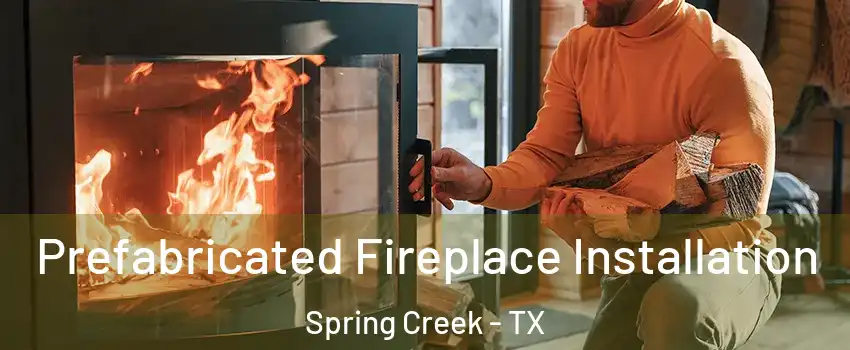 Prefabricated Fireplace Installation Spring Creek - TX