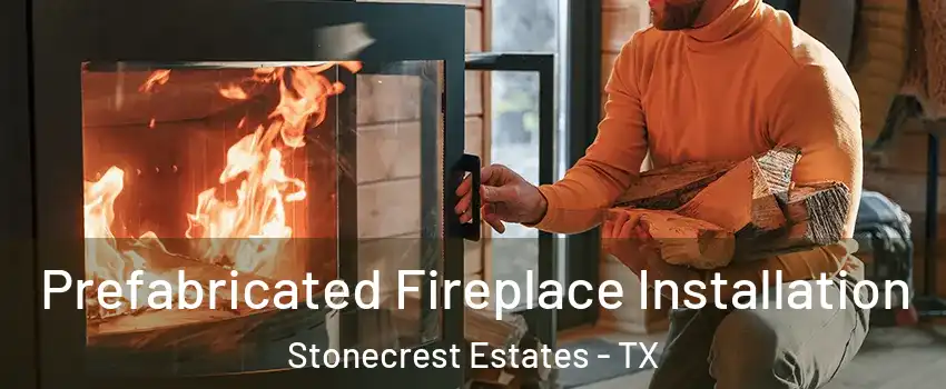 Prefabricated Fireplace Installation Stonecrest Estates - TX