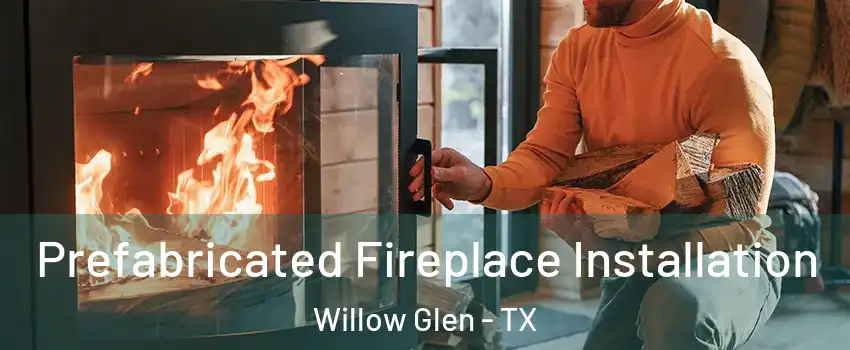 Prefabricated Fireplace Installation Willow Glen - TX