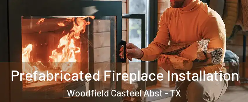 Prefabricated Fireplace Installation Woodfield Casteel Abst - TX