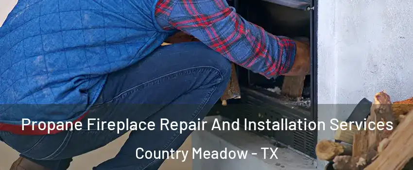 Propane Fireplace Repair And Installation Services Country Meadow - TX
