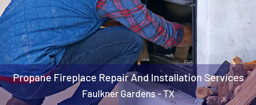 Propane Fireplace Repair And Installation Services Faulkner Gardens - TX