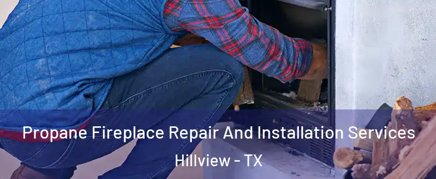 Propane Fireplace Repair And Installation Services Hillview - TX