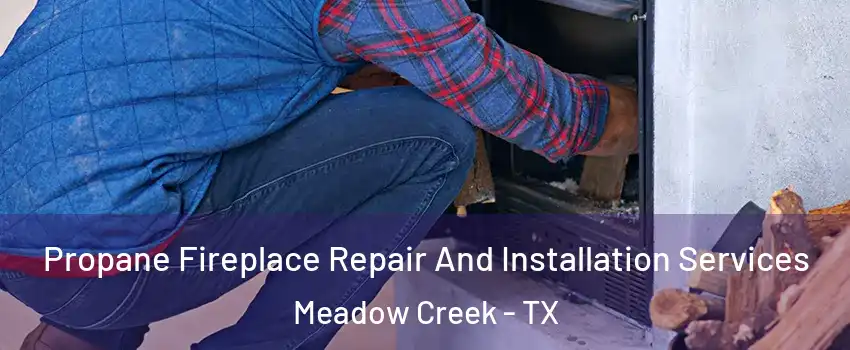 Propane Fireplace Repair And Installation Services Meadow Creek - TX