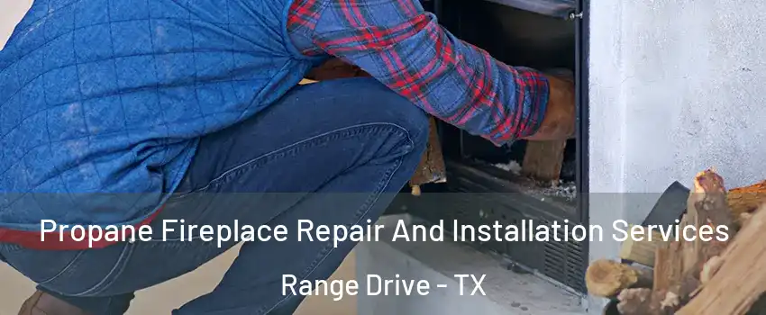 Propane Fireplace Repair And Installation Services Range Drive - TX
