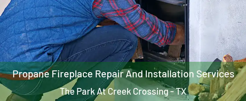Propane Fireplace Repair And Installation Services The Park At Creek Crossing - TX