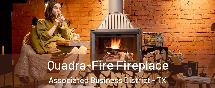 Quadra-Fire Fireplace Associated Business District - TX