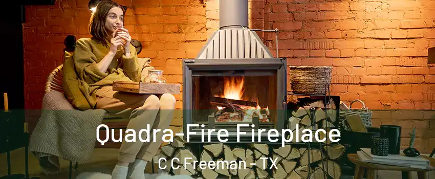Quadra-Fire Fireplace C C Freeman - TX