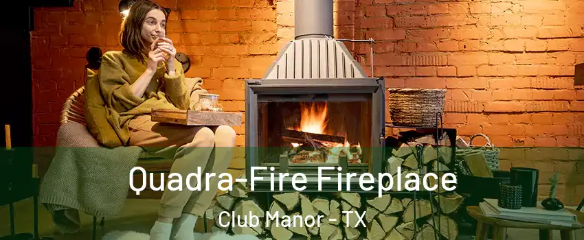 Quadra-Fire Fireplace Club Manor - TX