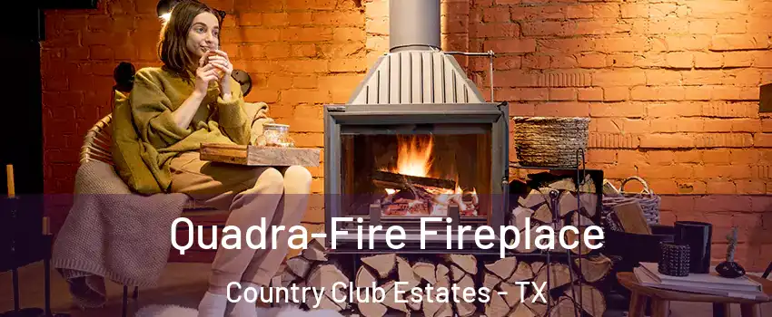 Quadra-Fire Fireplace Country Club Estates - TX