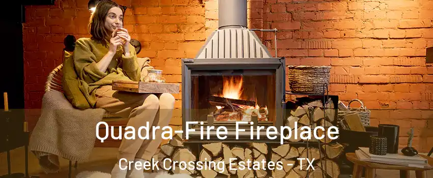 Quadra-Fire Fireplace Creek Crossing Estates - TX