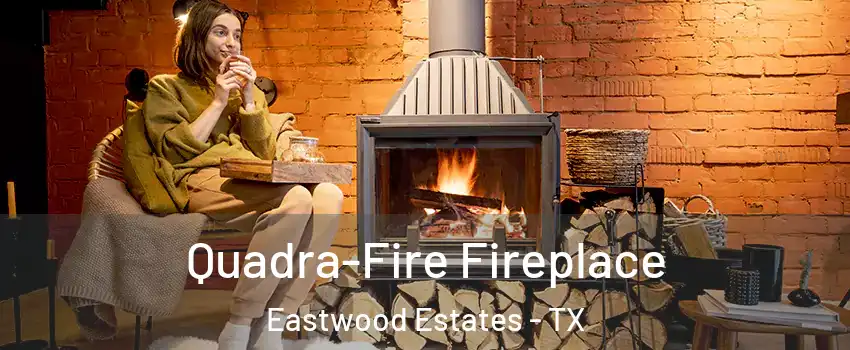 Quadra-Fire Fireplace Eastwood Estates - TX