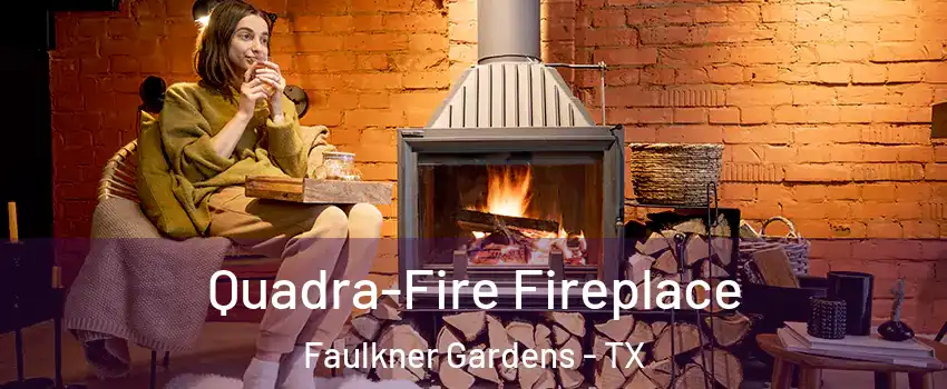 Quadra-Fire Fireplace Faulkner Gardens - TX