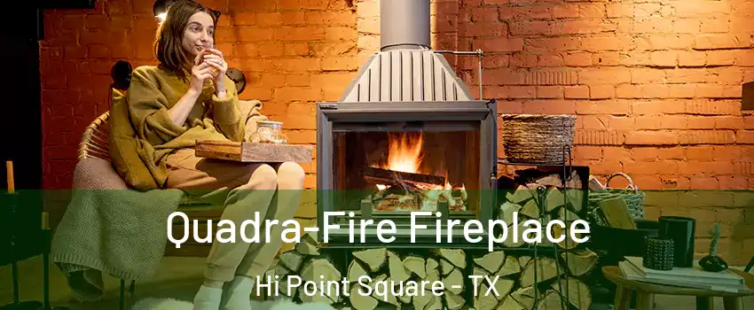 Quadra-Fire Fireplace Hi Point Square - TX