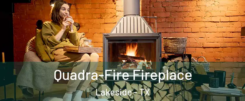 Quadra-Fire Fireplace Lakeside - TX