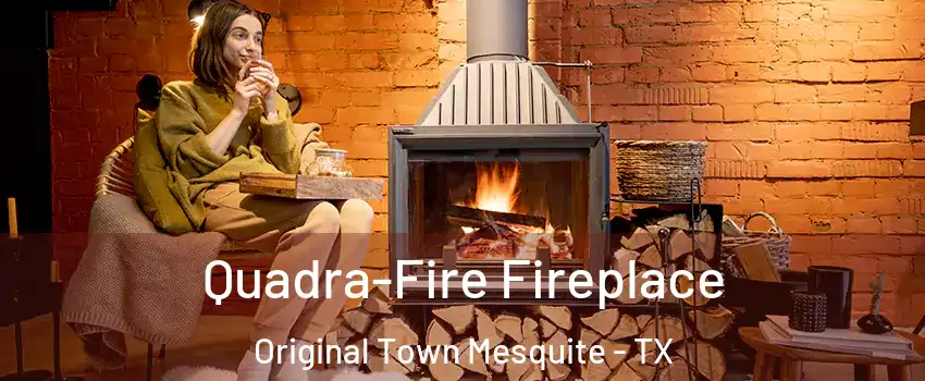 Quadra-Fire Fireplace Original Town Mesquite - TX