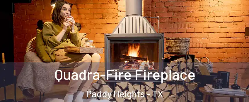 Quadra-Fire Fireplace Paddy Heights - TX