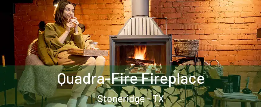 Quadra-Fire Fireplace Stoneridge - TX