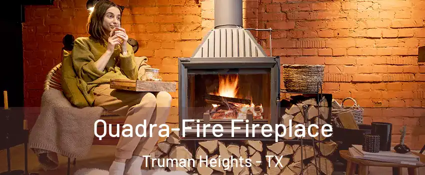 Quadra-Fire Fireplace Truman Heights - TX