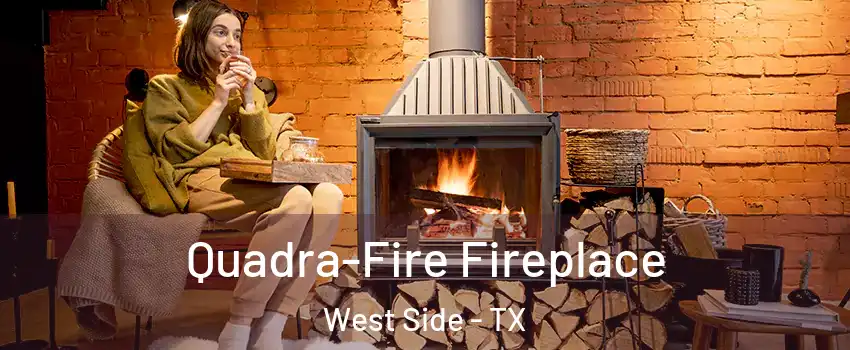 Quadra-Fire Fireplace West Side - TX