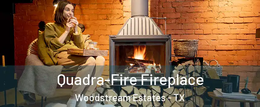 Quadra-Fire Fireplace Woodstream Estates - TX