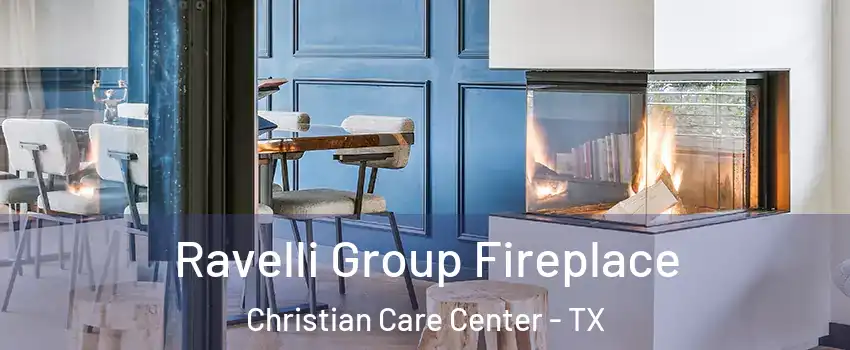 Ravelli Group Fireplace Christian Care Center - TX