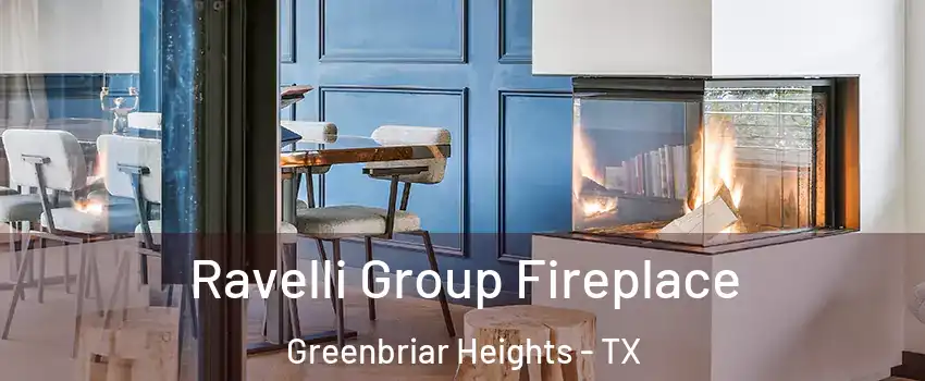 Ravelli Group Fireplace Greenbriar Heights - TX