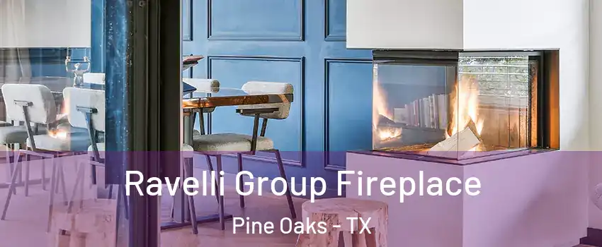 Ravelli Group Fireplace Pine Oaks - TX