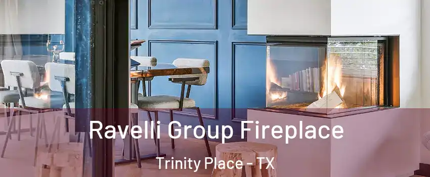 Ravelli Group Fireplace Trinity Place - TX