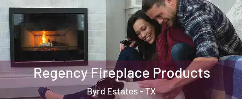 Regency Fireplace Products Byrd Estates - TX