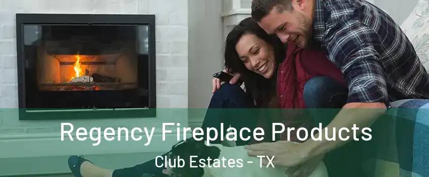 Regency Fireplace Products Club Estates - TX