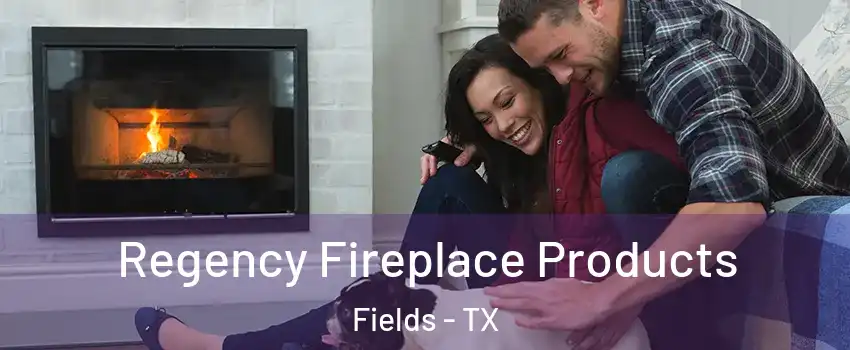 Regency Fireplace Products Fields - TX