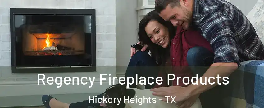 Regency Fireplace Products Hickory Heights - TX