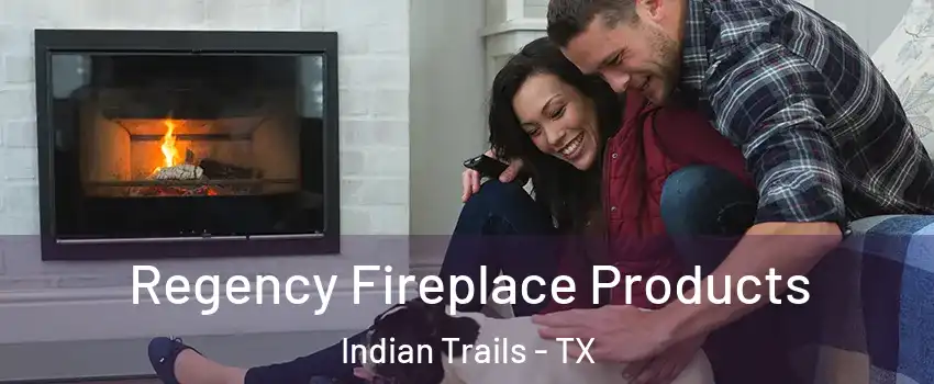 Regency Fireplace Products Indian Trails - TX