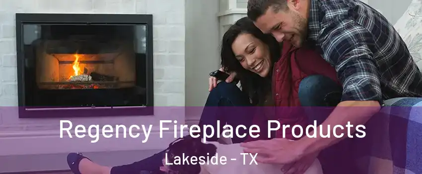 Regency Fireplace Products Lakeside - TX