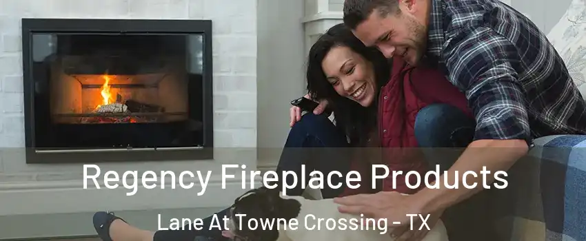 Regency Fireplace Products Lane At Towne Crossing - TX