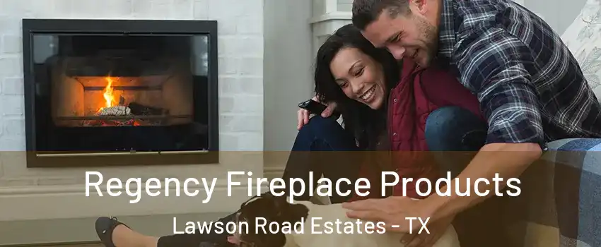 Regency Fireplace Products Lawson Road Estates - TX