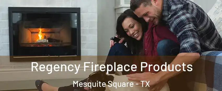 Regency Fireplace Products Mesquite Square - TX