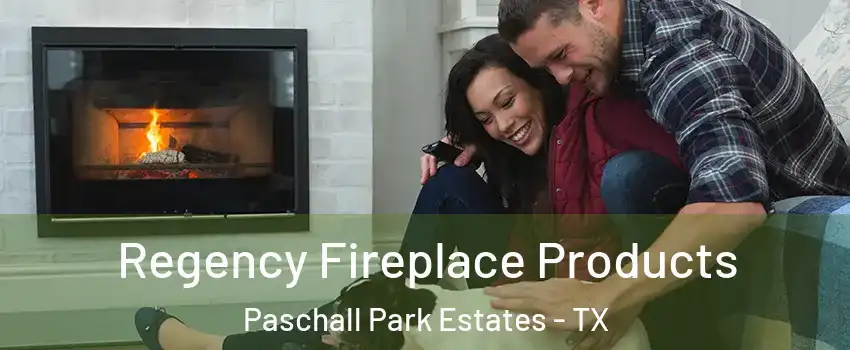 Regency Fireplace Products Paschall Park Estates - TX