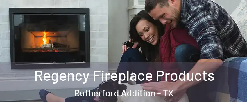 Regency Fireplace Products Rutherford Addition - TX