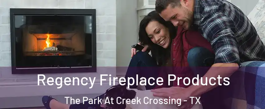 Regency Fireplace Products The Park At Creek Crossing - TX