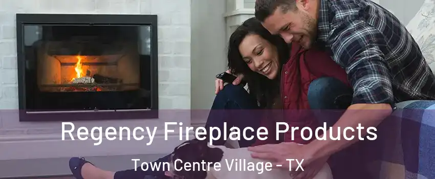 Regency Fireplace Products Town Centre Village - TX
