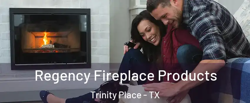 Regency Fireplace Products Trinity Place - TX